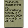 Mcse/Mcsa Implementing and Administering Security in a Windows 2000 Network (Exam 70-214) door Will Shmied