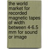 The World Market for Recorded Magnetic Tapes of Width Between 4-6.5 Mm for Sound Or Image door Icon Group International
