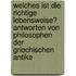 Welches Ist Die Richtige Lebensweise?   Antworten Von Philosophen Der Griechischen Antike