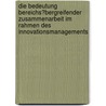 Die Bedeutung Bereichs�Bergreifender Zusammenarbeit Im Rahmen Des Innovationsmanagements door Manuel Koch