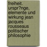 Freiheit. Urspr�Nge, Elemente Und Wirkung Jean Jacques Rousseaus Politischer Philosophie by Konrad Lischka