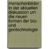 Menschenbilder in Der Aktuellen Diskussion Um Die Neuen Formen Der Bio- Und Gentechnologie