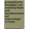 Preispolitische Strategien Von Markenartikeln Und Handelsmarken Auf Mehrstufigen M�Rkten by Marc Renz