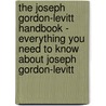 The Joseph Gordon-Levitt Handbook - Everything You Need to Know About Joseph Gordon-Levitt by Karen Sansom