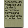 Geschichte Der Migration Und Die Damit Verbundene Entwicklung Des Asylrechts in Deutschland door Alexandra M�rz