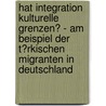 Hat Integration Kulturelle Grenzen? - Am Beispiel Der T�Rkischen Migranten in Deutschland by Stefan Spriestersbach