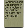 Kommunikation Und Sprache in Den Medien Am Beispiel Der Talkshow 'Britt - Der Talk Um Eins' door Franziska Sobania