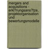 Mergers and Acquisitions - Erkl�Rungsans�Tze, Projektorganisation Und Bewertungsmodelle door Thomas Englbrecht