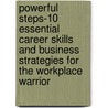 Powerful Steps-10 Essential Career Skills and Business Strategies for the Workplace Warrior by Brian Bieler