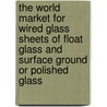 The World Market for Wired Glass Sheets of Float Glass and Surface Ground Or Polished Glass door Icon Group International