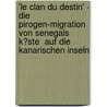 'Le Clan Du Destin' - Die Pirogen-Migration Von Senegals K�Ste  Auf Die Kanarischen Inseln door Benjamin Schaffner