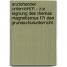 Anziehender Unterricht?! - Zur Eignung Des Themas Magnetismus F�R Den Grundschulunterricht door Georg Rabe