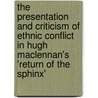 The Presentation and Criticism of Ethnic Conflict in Hugh Maclennan's 'Return of the Sphinx' door Ilka Kreimendahl
