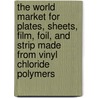The World Market for Plates, Sheets, Film, Foil, and Strip Made from Vinyl Chloride Polymers door Icon Group International