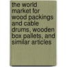 The World Market for Wood Packings and Cable Drums, Wooden Box Pallets, and Similar Articles door Icon Group International