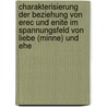 Charakterisierung Der Beziehung Von Erec Und Enite Im Spannungsfeld Von Liebe (Minne) Und Ehe door Sarah M�ller