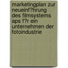 Marketingplan Zur Neueinf�Hrung Des Filmsystems Aps F�R Ein Unternehmen Der Fotoindustrie door Harald Wolf
