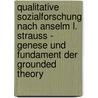 Qualitative Sozialforschung Nach Anselm L. Strauss - Genese Und Fundament Der Grounded Theory by Marco Wille