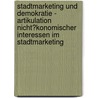 Stadtmarketing Und Demokratie - Artikulation Nicht�Konomischer Interessen Im Stadtmarketing door Anne Erdmann