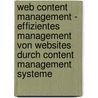 Web Content Management - Effizientes Management Von Websites Durch Content Management Systeme door Markus Einfinger