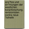 Ans�Tze Und Str�Mungen Der Westlichen Koranforschung. Revisionisten Contra Neue �Sthetik by Annika Silja Sesterhenn