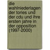 Die Wahlniederlagen Der Tories Und Der Cdu Und Ihre Ersten Jahre in Der Opposition (1997-2000) door Wilfried Pott