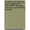 Guidelines for Leading Your Congregation 2013-2016 - Scouting and Civic Youth-Serving Ministry by General Commission on United Methodist M