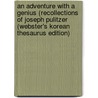 An Adventure with a Genius (Recollections of Joseph Pulitzer (Webster's Korean Thesaurus Edition) door Icon Group International