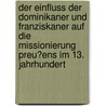 Der Einfluss Der Dominikaner Und Franziskaner Auf Die Missionierung Preu�Ens Im 13. Jahrhundert door Thomas L�wer