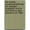 Die Soziale Zusammensetzung Der Leipziger Studenten Und Ihr Verh�Ltnis Zu Den Arbeitern Um 1900 by Lars-Marten Nagel