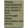 Display, Representation and Fashion in Jane Austen's Bath - Northanger Abbey, Persuasion and Emma by Judith Huber