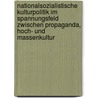 Nationalsozialistische Kulturpolitik Im Spannungsfeld Zwischen Propaganda, Hoch- Und Massenkultur by Anke Schreiber