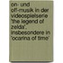On- Und Off-Musik in Der Videospielserie 'The Legend of Zelda', Insbesondere in 'Ocarina of Time'