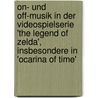 On- Und Off-Musik in Der Videospielserie 'The Legend of Zelda', Insbesondere in 'Ocarina of Time' door Thomas Wagner