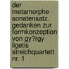 Der Metamorphe Sonatensatz. Gedanken Zur Formkonzeption Von Gy�Rgy Ligetis Streichquartett Nr. 1 door Julian Redlin