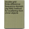 Double-Grid Finite-Difference Frequency-Domain (Dg-Fdfd) Method for Scattering from Chiral Objects door Veysel Demir
