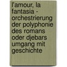 L'Amour, La Fantasia - Orchestrierung Der Polyphonie Des Romans Oder Djebars Umgang Mit Geschichte door Roswitha Geyss