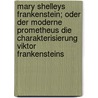 Mary Shelleys Frankenstein; Oder Der Moderne Prometheus Die Charakterisierung Viktor Frankensteins door Katja Hartmann