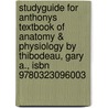Studyguide for Anthonys Textbook of Anatomy & Physiology by Thibodeau, Gary A., Isbn 9780323096003 by Cram101 Textbook Reviews
