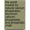 The World Market for Natural Calcium Phosphates, Aluminum Calcium Phosphates, and Phosphatic Chalk door Icon Group International