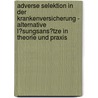 Adverse Selektion in Der Krankenversicherung - Alternative L�Sungsans�Tze in Theorie Und Praxis by Susanne Schr�der