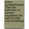 Arthur Schopenhauers '�Ber Den Wahnsinn' in Seinem Hauptwerk 'Die Welt Als Wille Und Vorstellung' door Anja Thonig