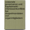Corporate Governance Und Kapitalmarkt - Interessenkonflikte Bei Doppelmandaten Von Organmitgliedern door Daniel Lieber