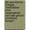 Der Exorzismus - L�Stiges �Berbleibsel Einer Vergangenen Zeit Oder Genuin Christliche Liturgie? door Hans-Bodo Markus