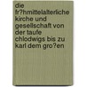 Die Fr�Hmittelalterliche Kirche Und Gesellschaft Von Der Taufe Chlodwigs Bis Zu Karl Dem Gro�En by Jens Weis