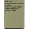 Ehe- Und Scheidungsverh�Ltnisse in Goethes 'Wahlverwandtschaften' Und Thomas Manns 'Buddenbrooks' door Maria Benz