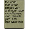 The World Market for Gimped Yarn and Man-Made Monofilament Strip, Chenille Yarn, and Loop-Wale Yarn door Icon Group International