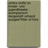Antike Stoffe Im Kinder- Und Jugendtheater - Exemplarisch Dargestellt Anhand Ausgew�Hlter St�Cke door Kristin Theißing