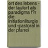Ort Des Lebens - Der Taufort Als Paradigma F�R Die Initiationliturgie Und -Pastoral in Der Pfarrei