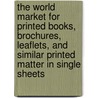 The World Market for Printed Books, Brochures, Leaflets, and Similar Printed Matter in Single Sheets by Icon Group International